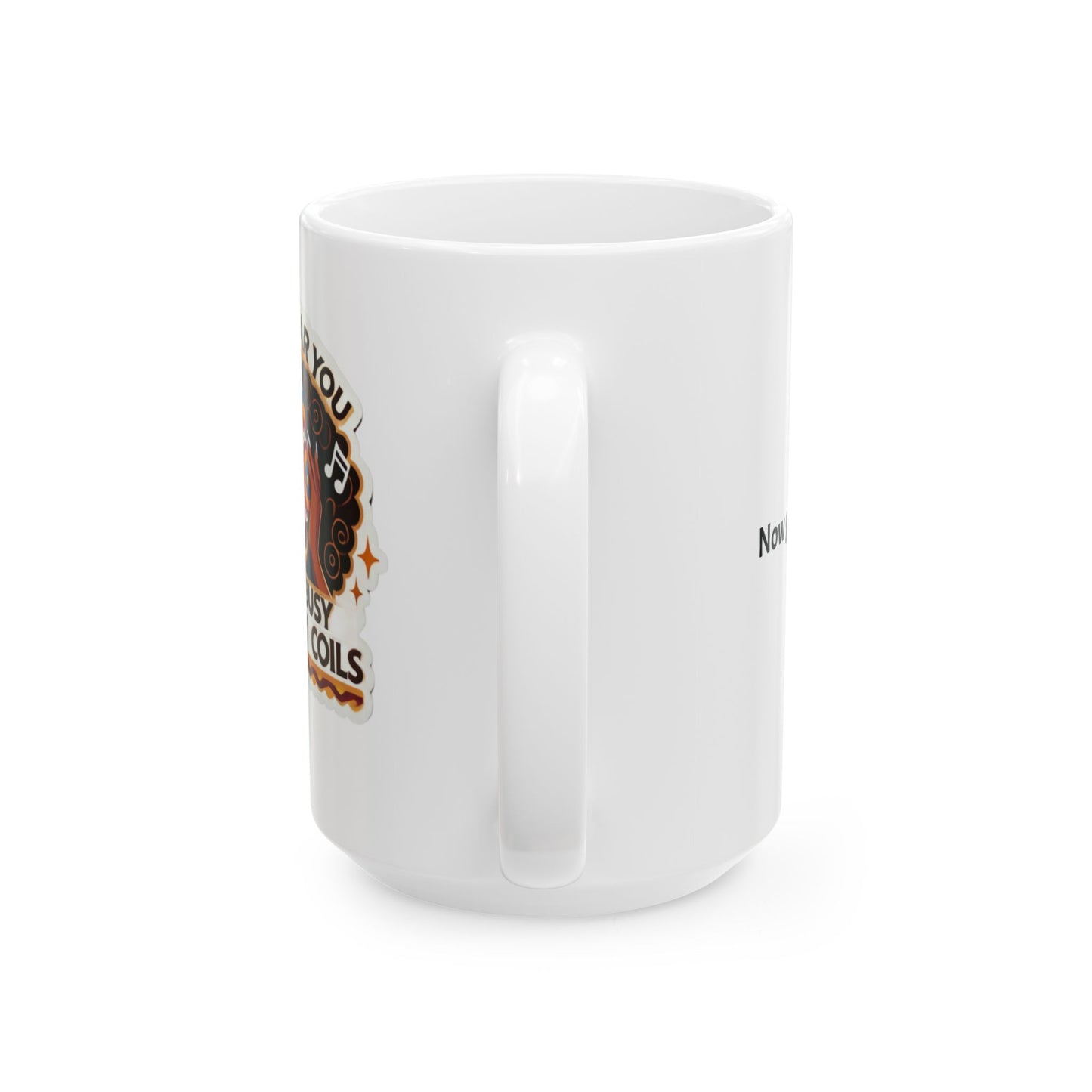 "I CAN'T HEAR YOU" | Ceramic Mug 15oz