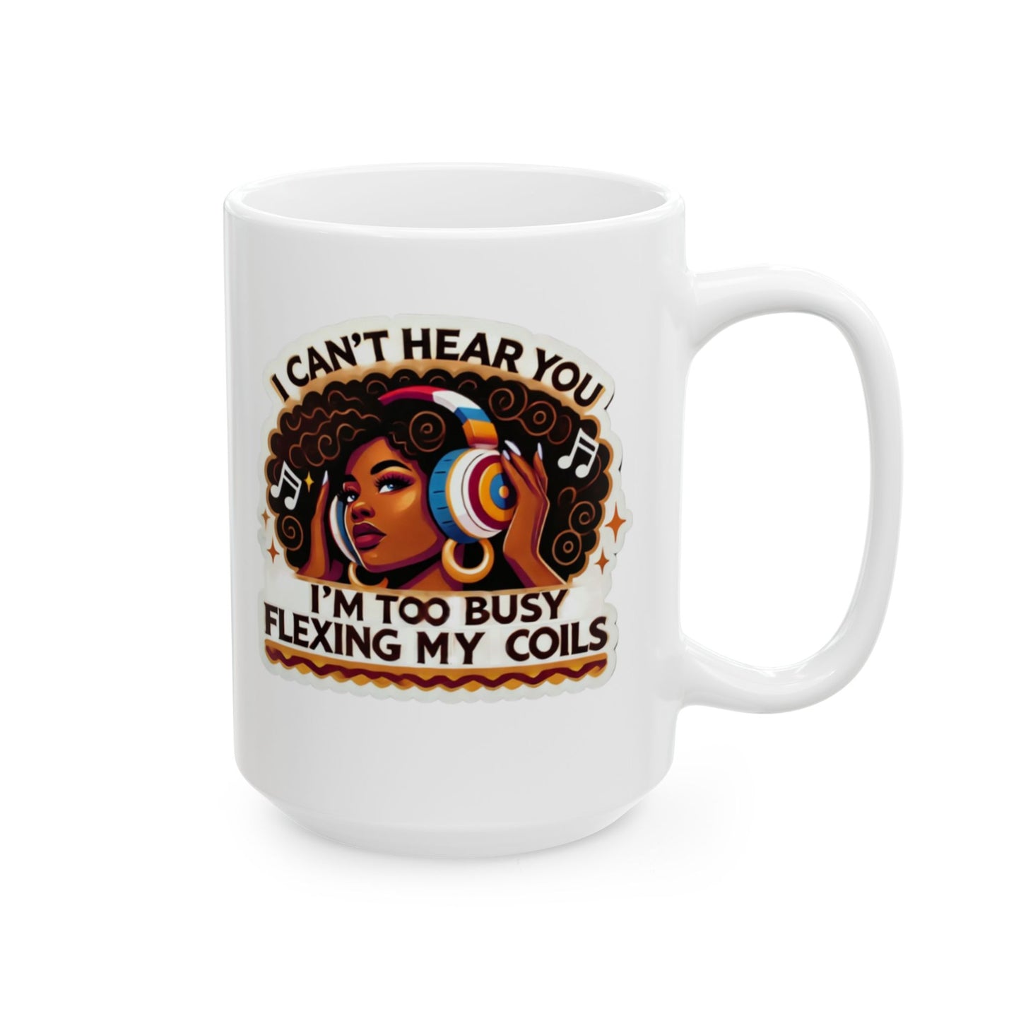 "I CAN'T HEAR YOU" | Ceramic Mug 15oz