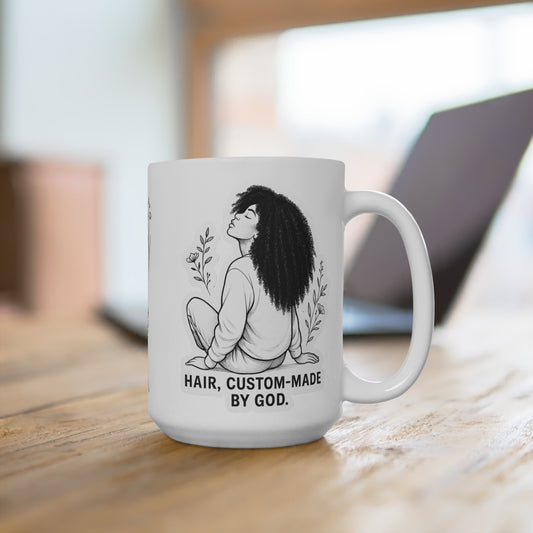 15oz Ceramic Mug | Coffee, Tea Lovers, Drinkware | “Hair, Custom-Made by God”